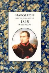 Napoleon and the Campaign of 1815: Waterloo - Henry Houssaye (ISBN: 9781845741525)