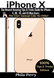 iPhone X: The Newest Amazing Tips & Tricks Guide for iPhone X XR XS and XS Max Users (ISBN: 9781637502457)