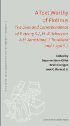 A Text Worthy of Plotinus: The Lives and Correspondence of P. Henry S. J. H. -R. Schwyzer A. H. Armstrong J. Trouillard and J. Igal S. J. (ISBN: 9789462702592)