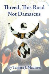 Threed This Road Not Damascus (ISBN: 9781949487039)