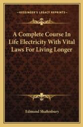 A Complete Course in Life Electricity with Vital Laws for Living Longer (ISBN: 9781162922508)