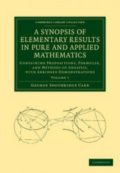 Synopsis of Elementary Results in Pure and Applied Mathematics: Volume 1 - George Shoobridge Carr (2013)
