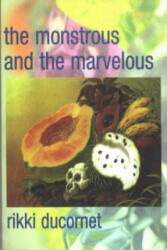 Monstrous and the Marvelous - Rikki Ducornet (ISBN: 9780872863545)