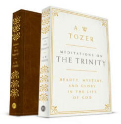 Meditations on the Trinity: Beauty, Mystery, and Glory in the Life of God - A. W. Tozer (ISBN: 9781600668036)