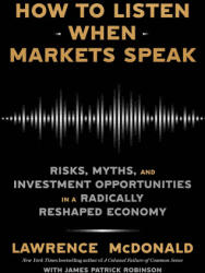 How to Listen When Markets Speak: Risks, Myths, and Investment Opportunities in a Radically Reshaped Economy - James Robinson (ISBN: 9780593727492)