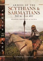 Armies of the Scythians and Sarmatians 700 BC to Ad 450: Weapons, Equipment and Tactics - Esposito, Gabriele (ISBN: 9781399047357)