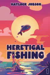 Heretical Fishing - Haylock Jobson (ISBN: 9781039453104)