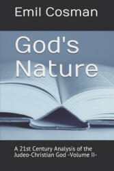 God's Nature: A 21st Century Analysis of the Judeo-Christian God -Volume II- - Emil Cosman (ISBN: 9781983371967)
