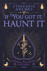 If You've Got It, Haunt It - Steffanie Holmes (ISBN: 9781991099297)
