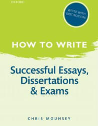 How to Write: Successful Essays Dissertations and Exams (2013)