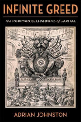 Infinite Greed - The Inhuman Selfishness of Capital - Adrian Johnston (ISBN: 9780231214735)