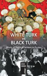 WHITE TURK vs BLACK TURK: Roots of Political Schism in Turkey (ISBN: 9781917095754)