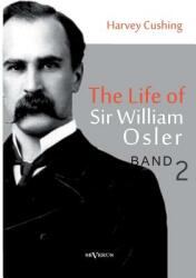 The Life of Sir William Osler Volume 2 (2013)