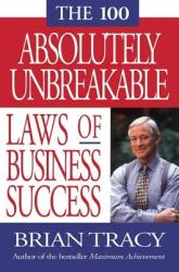 100 Absolutely Unbreakable Laws of Business Success - Brian Tracy (2001)