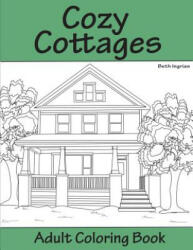 Cozy Cottages: Adult Coloring Book - Beth Ingrias (ISBN: 9781945803475)