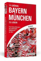 111 Gründe, Bayern München zu lieben - Jörg Heinrich (2013)