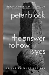 Answer to How is Yes: Stop Looking for Help in All the Wrong Places - Peter Block (2011)