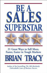 Be A Sales Superstar! 21 Great Ways to Sell More, Faster, Easier in Tough Markets - Brian Tracy (2010)