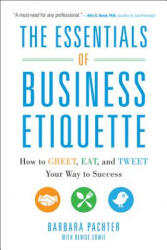 Essentials of Business Etiquette: How to Greet, Eat, and Tweet Your Way to Success - Barbara Pachter (2013)