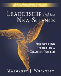 Leadership and the New Science: Discovering Order in a Chaotic World - Wheatley (2009)