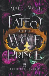 Fated to the Wolf Prince - April L. Moon (ISBN: 9781956423099)