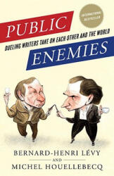 Public Enemies: Dueling Writers Take on Each Other and the World - Bernard-Henri Levy, Michel Houellebecq, Miriam Frendo (ISBN: 9780812980783)