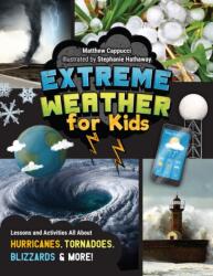 Extreme Weather for Kids: Lessons and Activities All about Hurricanes, Tornadoes, Blizzards and More! - Stephanie Hathaway (ISBN: 9780760385142)