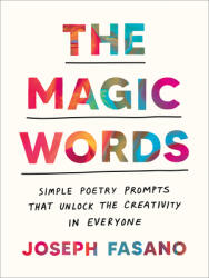 The Magic Words: Simple Poetry Prompts That Unlock the Creativity in Everyone - FASANO JOSEPH (ISBN: 9780593716878)
