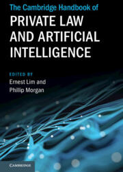 The Cambridge Handbook of Private Law and Artificial Intelligence - Ernest Lim, Phillip Morgan (ISBN: 9781108845595)