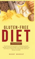 Gluten-Free Diet for Beginners: The Ultimate Dieting Guide for Astonishing Health Benefits and Improving Weight Loss for Men amp; Women by Switching (ISBN: 9781800761988)