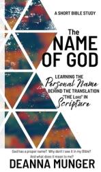 The Name of God: Learning the Personal Name Behind the Translation the LORD in Scripture (ISBN: 9781962428002)