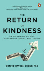 The Return on Kindness: How Kind Leadership Wins Talent, Earns Loyalty, and Builds Successful Companies (ISBN: 9789815017984)