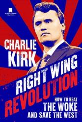 Right Wing Revolution: How to Beat the Woke and Save the West - Charlie Kirk (ISBN: 9781735503790)