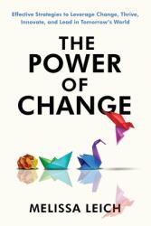 The Power of Change: Effective Strategies to Leverage Change, Thrive, Innovate, and Lead in Tomorrow's World (ISBN: 9783950546200)