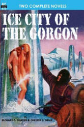 Ice City of the Gorgon & When the World Tottered - Chester S Geier, Richard S Shaver, Lester Del Rey (ISBN: 9781612870199)