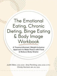 The Emotional Eating, Chronic Dieting, Binge Eating & Body Image Workbook - Amy Pershing, Christy Harrison (ISBN: 9781683737223)