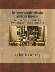 The Fundamentals of Circuit Breaker & Protection Maintenance - John Dunning (2015)