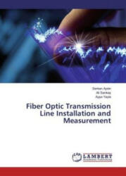 Fiber Optic Transmission Line Installation and Measurement - Serkan Aydin, Ali Sarikas, Ayse Yayla (2016)
