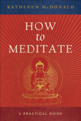 How to Meditate - Kathleen McDonald (ISBN: 9780861713417)