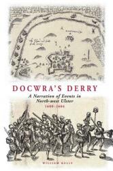 Docwra's Derry: A Narration of Events in North-West Ulster 1600-1604 (ISBN: 9781903688229)