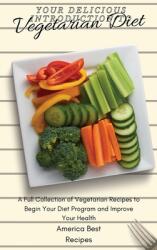 Your Delicious Introduction to Vegetarian Diet: A Full Collection of Vegetarian Recipes to Begin Your Diet Program and Improve Your Health (ISBN: 9781802692938)