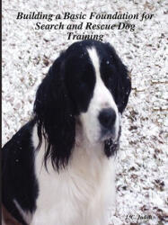 Building a Basic Foundation for Search and Rescue Dog Training - J. C. Judah (ISBN: 9781430328056)