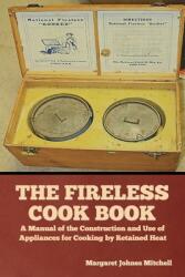 The Fireless Cook Book: A Manual of the Construction and Use of Appliances for Cooking by Retained Heat (ISBN: 9781644396254)