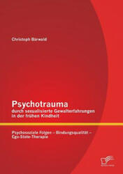 Psychotrauma durch sexualisierte Gewalterfahrungen in der fruhen Kindheit - Christoph Bärwald (2013)