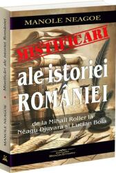 Mistificari ale istoriei Romaniei. De la Mihail Roller la Neagu Djuvara si Lucian Boia - Manole Neagoe (ISBN: 9786306613229)