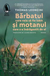 Barbatul care voia sa fie iubit si motanul care s-a indragostit de el - Thomas Leoncini (ISBN: 9786060973980)