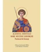 Acatistul Sfantului Mare Mucenic Gheorghe. Purtatorul de biruinta (ISBN: 9789736167232)