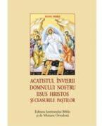 Acatistul Invierii Domnului nostru Iisus Hristos si Ceasurile Pastilor (ISBN: 9789736167034)