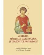 Acatistul Sfantului Mare Mucenic si Tamaduitor Pantelimon (ISBN: 9789736167270)
