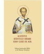 Acatistul Sfantului Ierarh Ioan Gura de Aur (ISBN: 9789736167294)